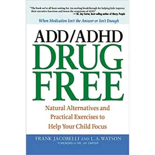The ADD/ADHD Drug Free: Natural Alternatives and Practical Exercises to Help Your Child Focus - Paperback