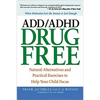 The ADD/ADHD Drug Free: Natural Alternatives and Practical Exercises to Help Your Child Focus - Paperback