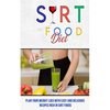 Sirt Food Diet: Plan Your Weight Loss With Easy and Delicious Recipes Rich in Sirt Foods - Paperback