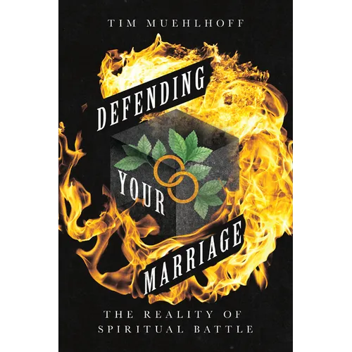 Defending Your Marriage: The Reality of Spiritual Battle - Paperback