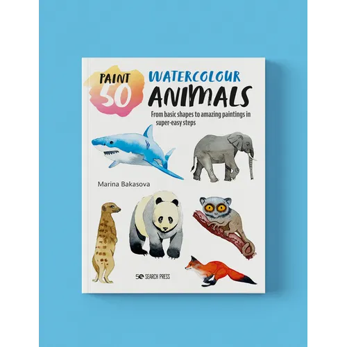 Paint 50: Watercolour Animals: From Basic Shapes to Amazing Paintings in Super-Easy Steps - Paperback