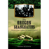 The Oregon Shanghaiers: Columbia River Crimping from Astoria to Portland - Paperback