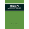 O-Kee-Pa; A Religious Ceremony; And Other Customs Of The Mandans - Paperback