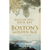 Beacon Hill, Back Bay and the Building of Boston's Golden Age - Hardcover