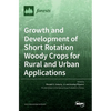 Growth and Development of Short Rotation Woody Crops for Rural and Urban Applications - Hardcover