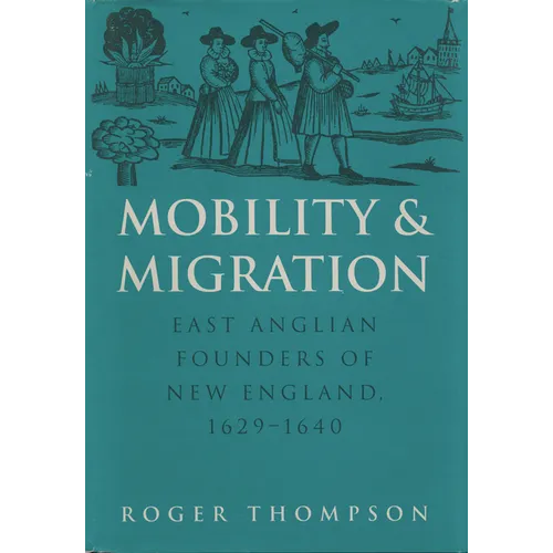 Mobility and Migration: East Anglian Founders of New England, 1629-1640 - Paperback