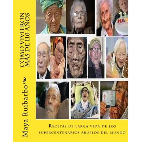 Cómo vivieron más de 110 años: Recetas de los supercentenarios abuelos del mundo - Paperback