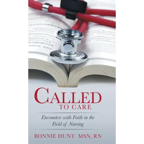 Called to Care: Encounters with Faith in the Field of Nursing - Hardcover