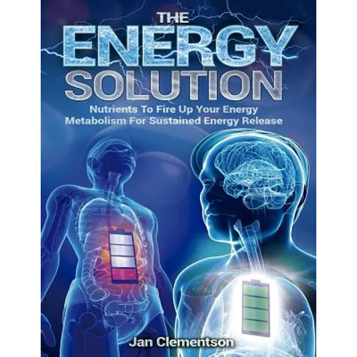 The Energy Solution: Nutrients to fire up your energy metabolism for sustained energy release - Paperback