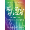 The Story Of Wade- The Road From Darkness To Redemption - Paperback
