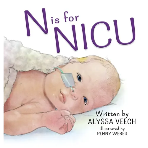 N is for NICU: An Alphabet Book about the Neonatal Intensive Care Unit - Hardcover