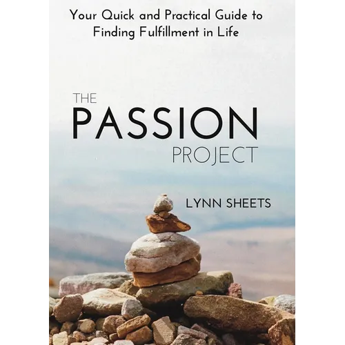 The Passion Project: Your Quick and Practical Guide to Finding Fulfillment in Life - Paperback