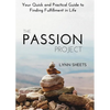 The Passion Project: Your Quick and Practical Guide to Finding Fulfillment in Life - Paperback