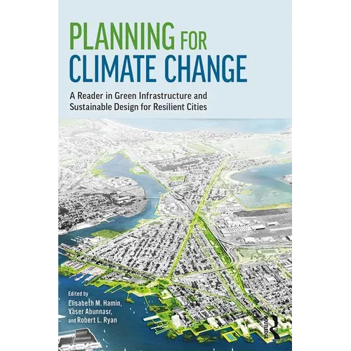 Planning for Climate Change: A Reader in Green Infrastructure and Sustainable Design for Resilient Cities - Paperback