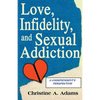 Love, Infidelity, and Sexual Addiction: A Codependent's Perspective - Paperback