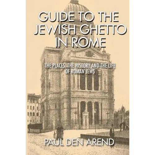 Guide to the Jewish Ghetto in Rome: The places, the history and the life of Roman Jews - Paperback