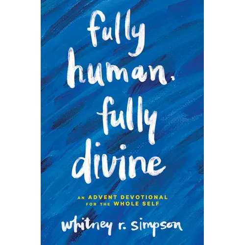 Fully Human, Fully Divine: An Advent Devotional for the Whole Self - Hardcover