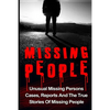 Missing People: Unusual Missing Persons Cases, Reports And True Stories Of Missing People - Paperback