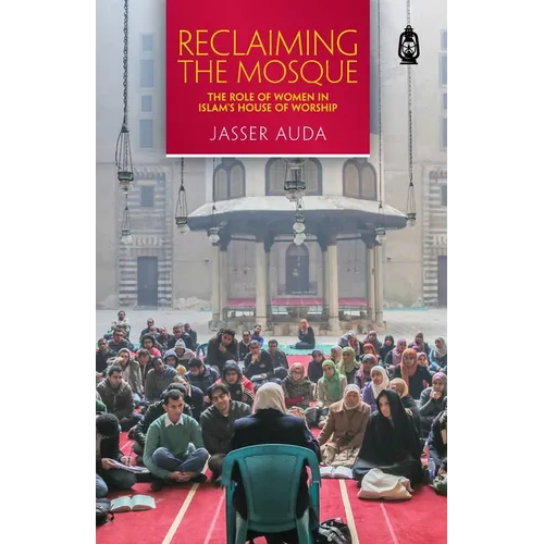 Reclaiming the Mosque: The Role of Women in Islam's House of Worship - Paperback