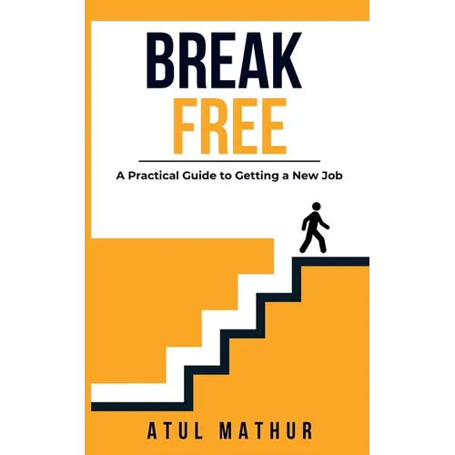 Break Free: A Practical Guide to Getting a New Job - Paperback