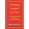 A Testimony Founded for Ever, the King James Bible Defended in Faith and History - Paperback