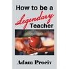 How to Be a Legendary Teacher - Paperback