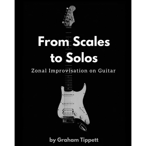 From Scales to Solos: Zonal Improvisation on Guitar - Paperback