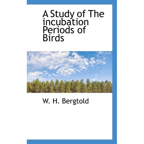 A Study of the Incubation Periods of Birds - Paperback