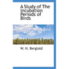 A Study of the Incubation Periods of Birds - Paperback