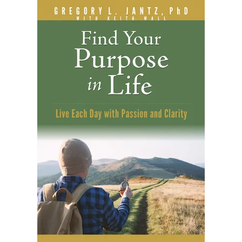 Find Your Purpose in Life: Live Each Day with Passion and Clarity - Paperback