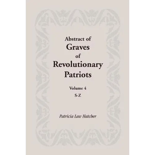 Abstract of Graves of Revolutionary Patriots: Volume 4, S-Z - Paperback