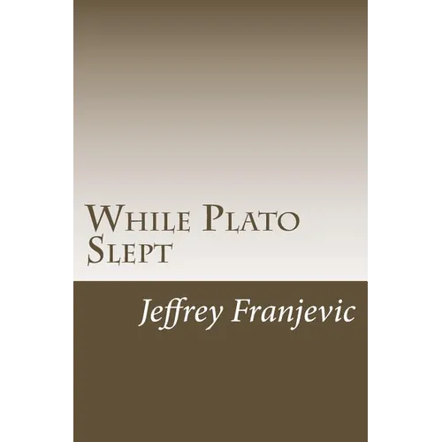 While Plato Slept: From Plato to Starbucks - Philosophy 101 and Counting - Paperback