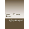 While Plato Slept: From Plato to Starbucks - Philosophy 101 and Counting - Paperback