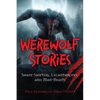 Werewolf Stories: Shape-Shifters, Lycanthropes, and Man-Beasts - Paperback