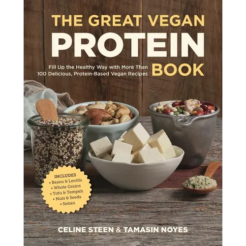 The Great Vegan Protein Book: Fill Up the Healthy Way with More Than 100 Delicious Protein-Based Vegan Recipes - Includes - Beans & Lentils - Plants - - Paperback