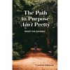 The Path to Purpose Ain't Pretty: Enjoy the Journey - Paperback