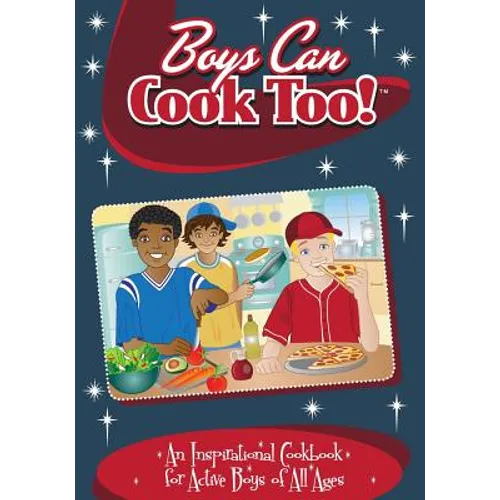 Boys Can Cook Too!: An Inspirational Cookbook for Active boys of all Ages - Paperback