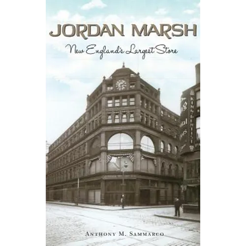 Jordan Marsh: New England's Largest Store - Hardcover