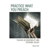 Practice What You Preach: Teacher Accountability and Personal Values - Paperback