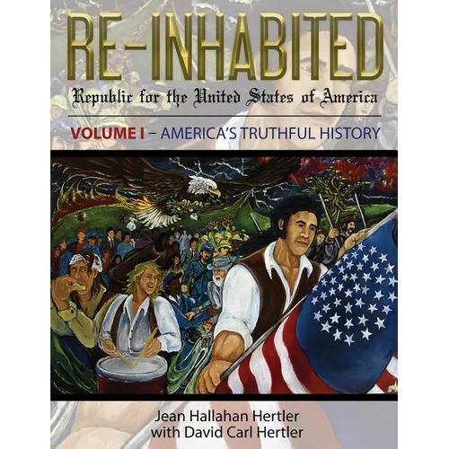 Re-Inhabited: Republic for the United States of America Volume I America's Truthful History - Paperback