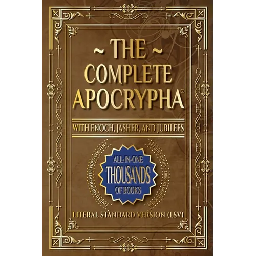 The Complete Apocrypha: 2018 Edition with Enoch, Jasher, and Jubilees - Paperback