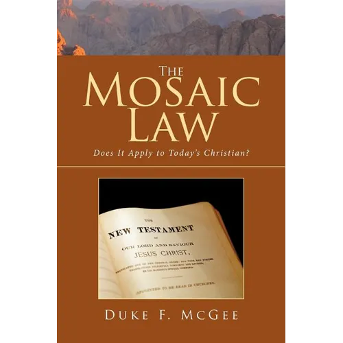 The Mosaic Law: Does It Apply to Today's Christian? - Paperback