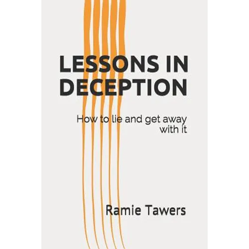 Lessons in Deception: How to Lie and Get Away with It - Paperback