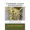Common clock escapements: A description of common escapements and practical workshop methods for mechanical clocks ancient and modern - Paperback