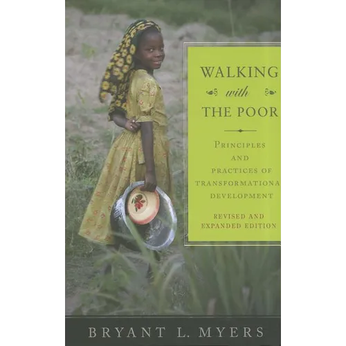 Walking with the Poor: Principles and Practices of Transformational Development (Revised, Expanded) - Paperback