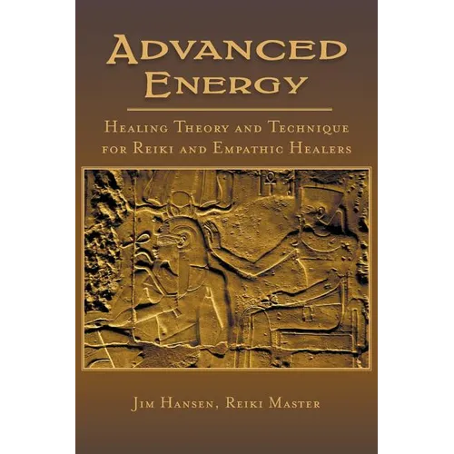 Advanced Energy Healing Theory and Technique for Reiki and Empathic Healers - Paperback
