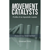 Movement Catalysts: Profile of an apostolic leader - Paperback
