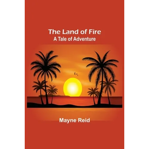 The Land of Fire: A Tale of Adventure - Paperback