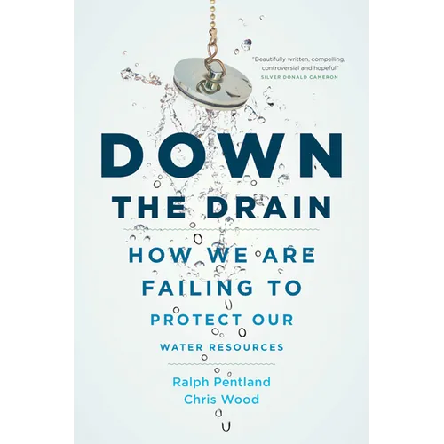 Down the Drain: How We Are Failing to Protect Our Water Resources - Hardcover
