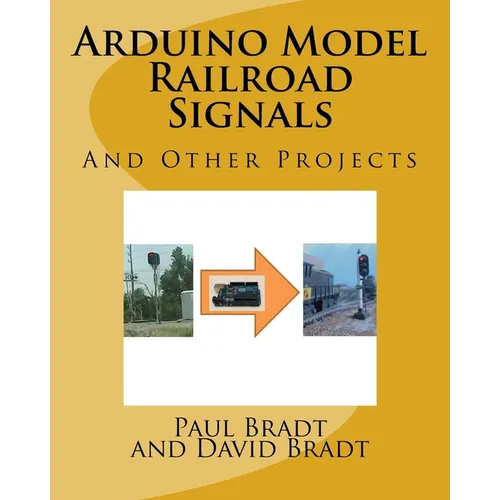 Arduino Model Railroad Signals: And Other Projects - Paperback